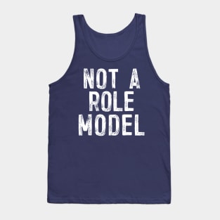 Not A Role Model - Humorous Typography Design Tank Top